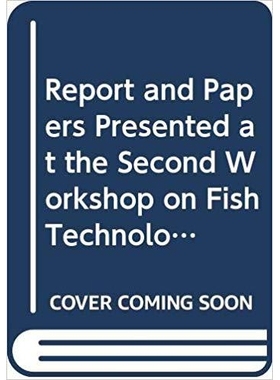 预订 Report and Papers Presented at the Second Workshop on Fish Technology, Utilization and Quality Assurance in Africa