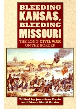 预订 Bleeding Kansas, Bleeding Missouri: The Long Civil War on the Border: 9780700619290