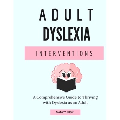 预订 Adult Dyslexia Interventions: A Comprehensive Guide to Thriving with Dyslexia as an Adult: 9798335794855