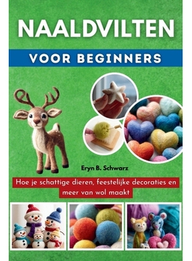 预订 Naaldvilten Voor Beginners: Hoe je schattige dieren, feestelijke decoraties en meer van wol maakt 9798278880509