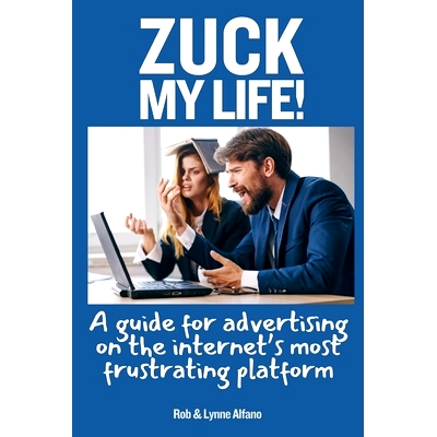 预订 Zuck My Life: A Guide for Advertising on the Internet’s Most Frustrating Platform: 9798878901093