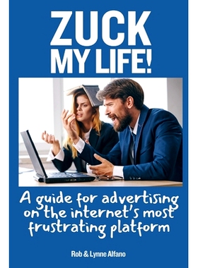 预订 Zuck My Life: A Guide for Advertising on the Internet’s Most Frustrating Platform: 9798878901093