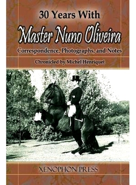 预订 30 Years with Master Nuno Oliveira: Correspondence, Photographs and Notes Chronicled by Michel Henriquet: 978093331