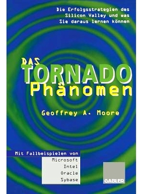 预订 Das Tornado-Phänomen: Die Erfolgsstrategien des Silicon Valley und was Sie daraus lernen können: 9783322827388