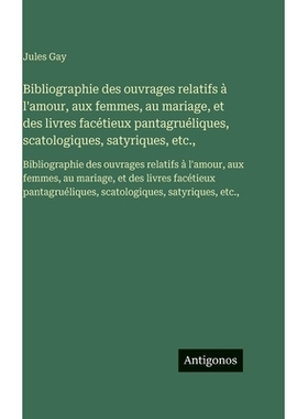 预订 Bibliographie des ouvrages relatifs à l’amour, aux femmes, au mariage, et des livres facétieux pantagruéliques,