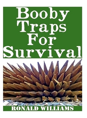 预订 Booby Traps For Survival: The Definitive Beginner’s Guide On How To Build DIY Homemade Booby Traps For Defending Y