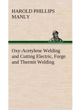 预订 Oxy-Acetylene Welding and Cutting Electric, Forge and Thermit Welding together with related methods and materials u