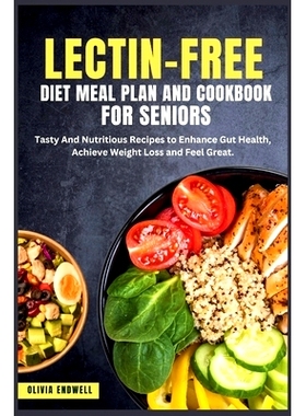 预订 Lectin-Free Diet Meal Plan and Cookbook for Seniors: Tasty And Nutritious Recipes to Enhance Gut Health, Achieve We