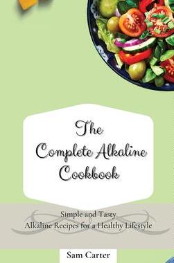 [预订]The Complete Alkaline Cookbook: Simple and Tasty Alkaline Recipes for a Healthy Lifestyle 9781803173771