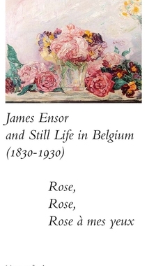 预订 James Ensor and Stillife in Belgium: 1830-1930: Rose, Rose, Rose a mes yeux