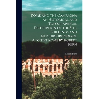预订 Rome and the Campagna an Historical and Topographical Description of the Site, Buildings and Nei*ourhood of Ancie