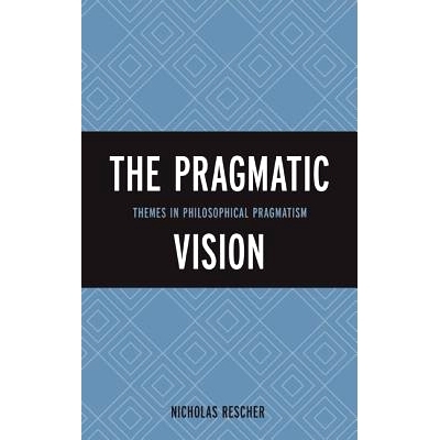 预订 The Pragmatic Vision: Themes in Philosophical Pragmatism 语用学想象：哲学实用主义的主题: 9781442227057