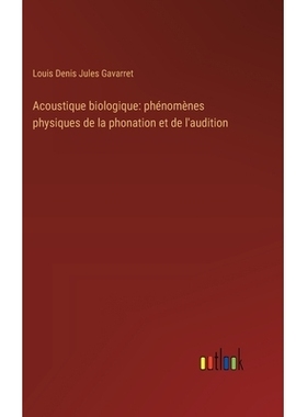 预订 Acoustique biologique: phénomènes physiques de la phonation et de l’audition: 9783385027299