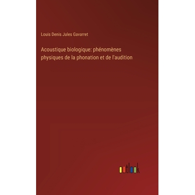预订 Acoustique biologique: phénomènes physiques de la phonation et de l’audition: 9783385027299