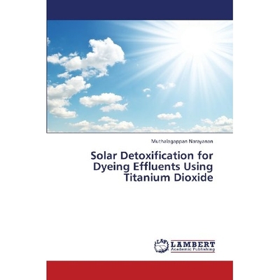 预订 Solar Detoxification for Dyeing Effluents Using Titanium Dioxide: 9783848445424