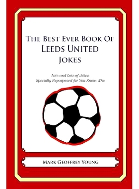 预订 The Best Ever Book of Leeds United Jokes: Lots and Lots of Jokes Specially Repurposed for You-Know-Who: 97814905855