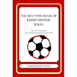 预订 The Best Ever Book of Leeds United Jokes: Lots and Lots of Jokes Specially Repurposed for You-Know-Who: 97814905855
