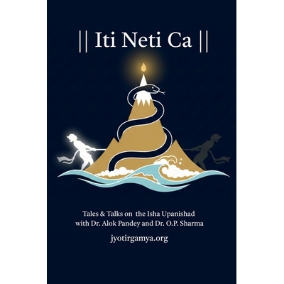 预订 Iti Neti Ca: Tales & Talks on the Isha Upanishad with Dr. Alok Pandey and Dr. O.P. Sharma 9798902962335