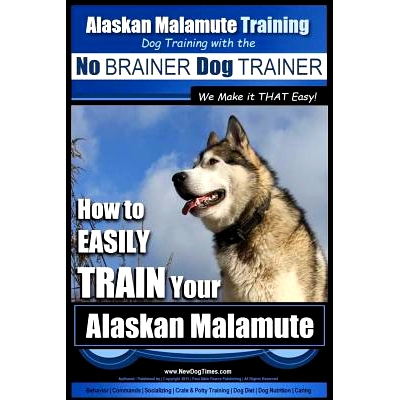 预订 Alaskan Malamute Training Dog Training with the No BRAINER Dog TRAINER We make it THAT easy!: How to EASILY TRAIN Y