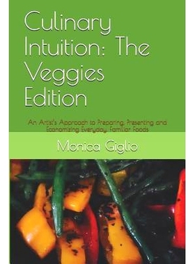 预订 Culinary Intuition: The Veggies Edition: An Artist’s Approach to Preparing, Presenting and Economizing Everyday, F