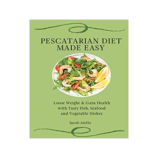 [预订]Pescatarian Diet Made Easy: Loose Weight & Gain Health with Tasty Fish, Seafood and Vegetable Dishes 9781801904346