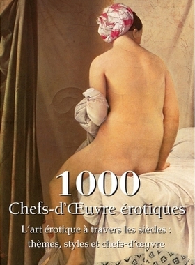 预订 1000 Chefs-d’OEuvre érotiques: L’art érotique à travers les siècles: thèmes, styles et chefs-d’oeuvre: 9798