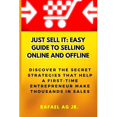 预订 Just Sell It: Easy Guide to Selling Online and Offline: Discover the Secret Strategies that Help a First-Time Entre