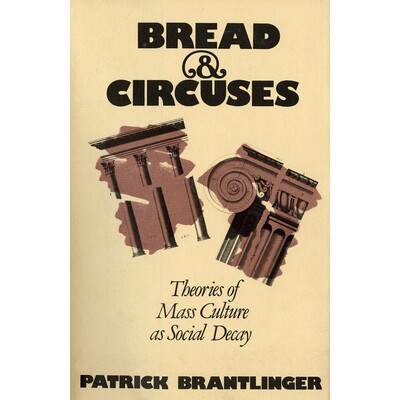 预订 Bread and Circuses: Theories of Mass Culture as Social Decay: 9780801415982