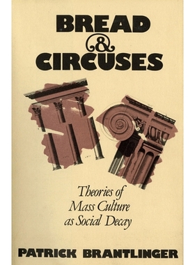 预订 Bread and Circuses: Theories of Mass Culture as Social Decay: 9780801415982
