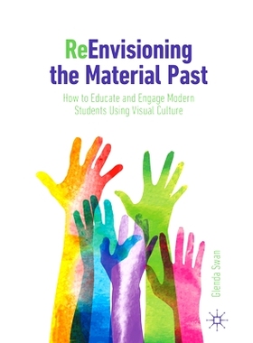 预订 ReEnvisioning the Material Past: How to Educate and Engage Modern Students Using Visual Culture 重新设想过去的物质