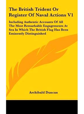 预订 The British Trident Or Register Of Naval Actions V1: Including Authentic Accounts Of All The Most Remarkable Engage