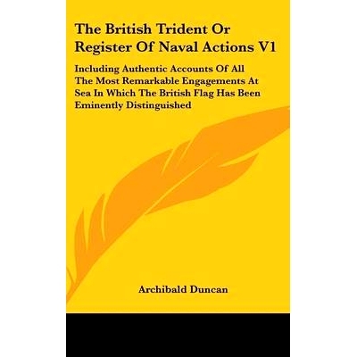 预订 The British Trident Or Register Of Naval Actions V1: Including Authentic Accounts Of All The Most Remarkable Engage