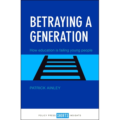 预订 Betraying A Generation: How Education Is Failing Young People: 9781447332114