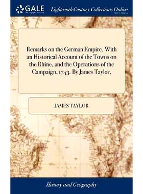 预订 Remarks on the German Empire. With an Historical Account of the Towns on the Rhine, and the Operations of the Campa