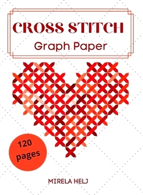 预订 Cross Stitch Graph Paper(120 Pages): Create Your Own Embroidery Patterns Needlework Design!: 9781716067556