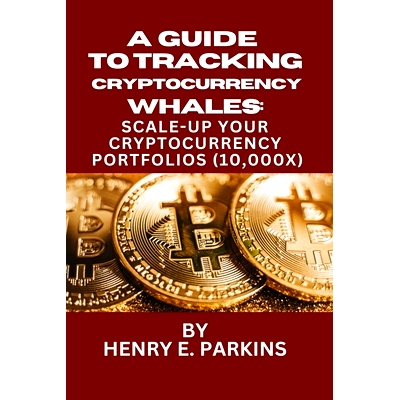 预订 A Guide to Tracking Cryptocurrency Whales: : Scale-Up Your Cryptocurrency Portfolios (10,000x): 9798873507429