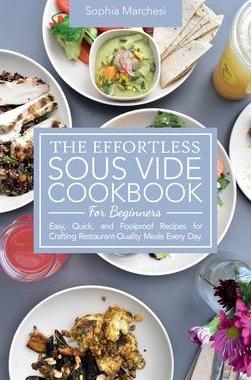 [预订]The Effortless Sous Vide Cookbook for Beginners: Easy, Quick, and Foolproof Recipes for Crafting Res 9781802863789