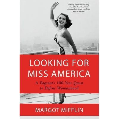 预订 Looking for Miss America: A Pageant’s 100-Year Quest to Define Womanhood: 9781640094901