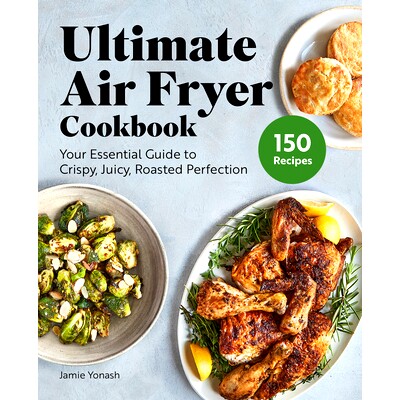 预订 Ultimate Air Fryer Cookbook: Your Essential Guide to Crispy, Juicy, Roasted Perfection
