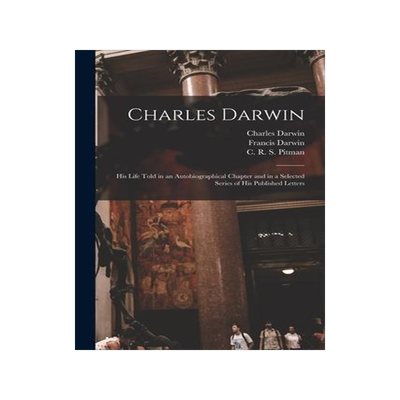 [预订]Charles Darwin [electronic Resource]: His Life Told in an Autobiographical Chapter and in a Selected 9781015353480