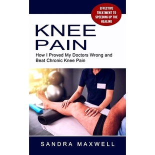 预订 Knee Pain: Effective Treatment to Speeding Up the Healing (How I Proved My Doctors Wrong and Beat Chronic Knee Pain