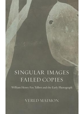 预订 Singular Images, Failed Copies: William Henry Fox Talbot and the Early Photograph 非常图像、失败副本：威廉·亨利·