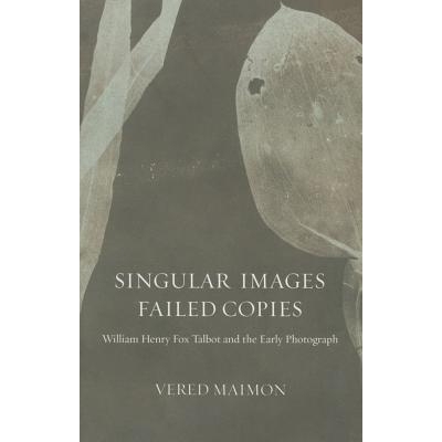 预订 Singular Images, Failed Copies: William Henry Fox Talbot and the Early Photograph 非常图像、失败副本：威廉·亨利·