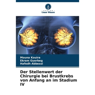 预订 Der Stellenwert der Chirurgie bei Brustkrebs von Anfang an im Stadium IV: DE: 9786209370960