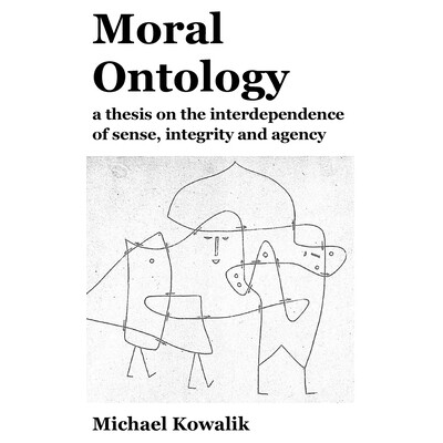 预订 Moral Ontology: a thesis on the interdependence of sense, integrity and agency 9781763717220