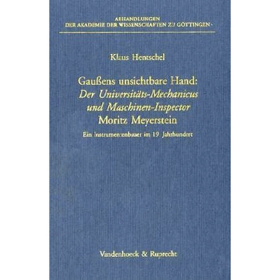 预订 Gaußens unsichtbare Hand: Der Universitäts-Mechanicus und Maschinen-Inspector Moritz Meyerstein. Ein Instrumenten
