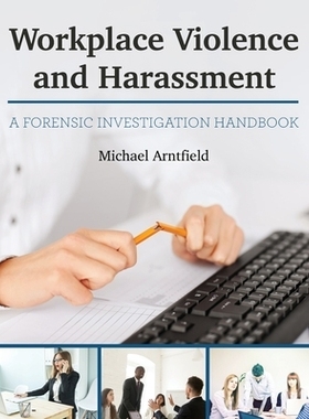 预订 Workplace Violence and Harassment: A Forensic Investigation Handbook 工作场所的暴力与*扰：法医调查手册: 97815165947