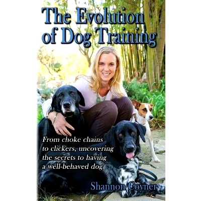 预订 Shannon Riley-Coyner The Evolution of Dog Training: From choke chains to clickers, uncovering the secrets to having