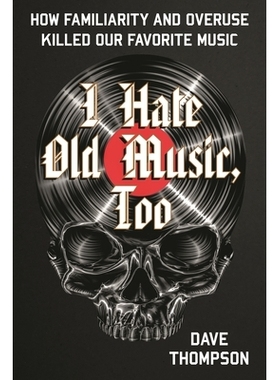 预订 I Hate Old Music, Too: How Familiarity & Overuse Killed Our Favorite Music 我也讨厌旧的音乐：熟悉和过度使用如何扼杀