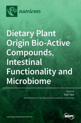 [预订]Dietary Plant Origin Bio-Active Compounds, Intestinal Functionality and Microbiome 9783039438655